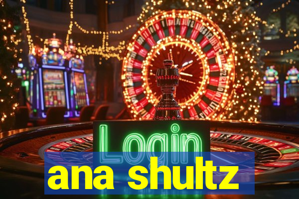 ana shultz